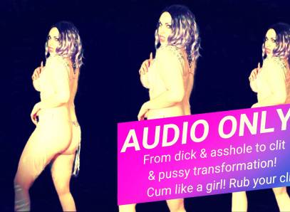Audio Only! From Dick & Asshole To Clit & Pussy Transformation! Cum Like A Girl! Rub Your Clit! 10 Min