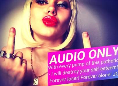 Audio Only! With Every Pump Of This Pathetic Dick I Will Destroy Your Self-Esteem! Forever Loser! Forever Alone! JOI