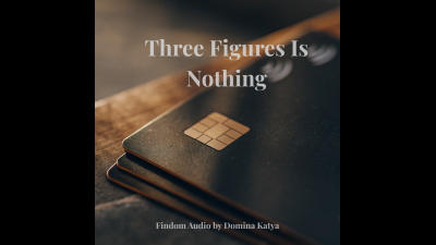 Three Figures Is Pathetic Pocket Change: Financial Domination For Cash Slaves