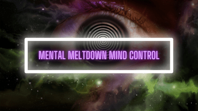 Mental Meltdown Mind Control