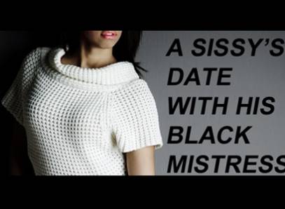 A Sissy's Date With His Black Mistress