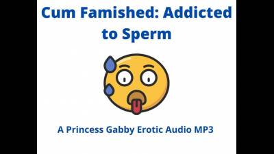 Cum Famished: Addicted To Sperm