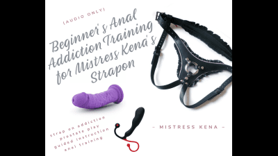 Beginner's Anal Addiction Training For Mistress Kena's Strapon (11 Minutes)