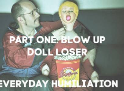 Extreme Humiliation For Losers: Part One Blow Up Doll Everyday Life