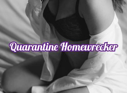 Quarantine Homewrecker