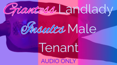 Giantess Landlady Insults Male Tenant