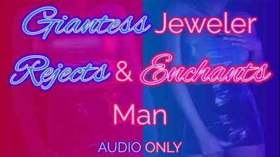 Giantess Jeweler Rejects & Enchants Man