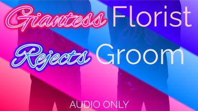 Giantess Florist Rejects Groom