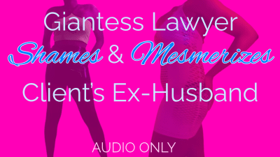 Giantess Lawyer Shames & Mesmerizes Her Client's Ex-Husband