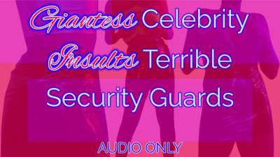 Giantess Celebrity Insults Terrible Security Guards