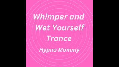 Whimper And Wet Yourself