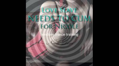 Love Slave Needs To Cum For Nicole