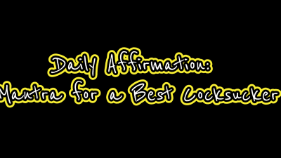 Daily Affirmation: Mantra For A Best Cocksucker
