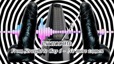 Psyhodom: From Straight To Gay 6 No More Women 22 Min (Maledom)