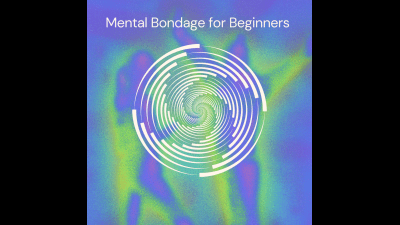 Mental Bondage For Beginners