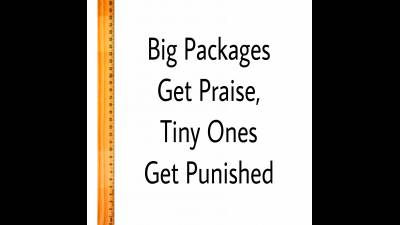 Big Packages Get Praise, Tiny Ones Get Punished