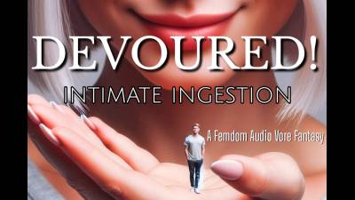 Devoured: Intimate Ingestion A Femdom Audio Vore Fantasy