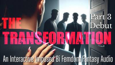 The Transformation: Part Three Debut An Imposed Bi Femdom Fantasy Audio | Interactive JOI Erotica