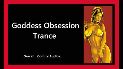 Goddess Obsession Trance- Graceful Control Audios