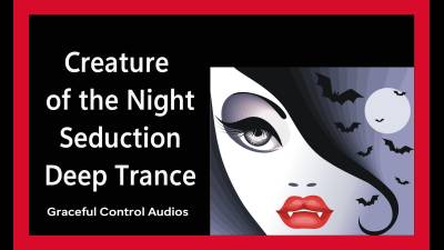 Creature Of The Night Seduction Deep Trance- Graceful Control Audios