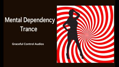 Mental Dependency Trance