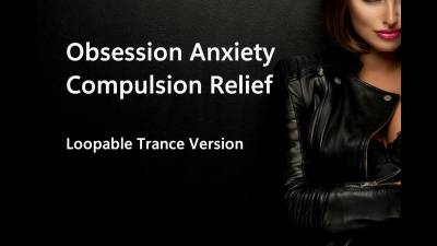 Obsession Anxiety Compulsion Relief- Loopable Version