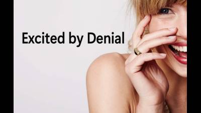 Excited By Denial