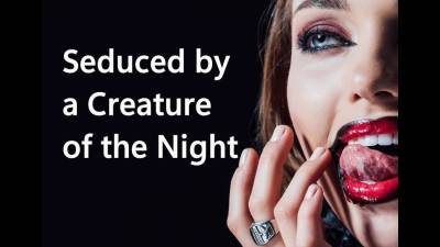 Seduced By A Creature Of The Night
