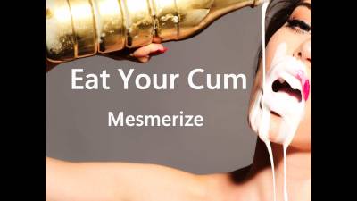 Eat Your Cum- Mesmerize