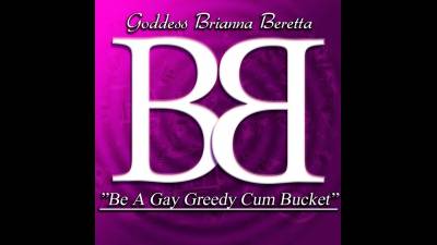 Be A Gay Greedy Cum Bucket!