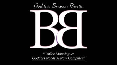 Coffee Monologue: Goddess Needs A New Computer