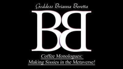 Coffee Monologues: Making Sissies In The Metaverse