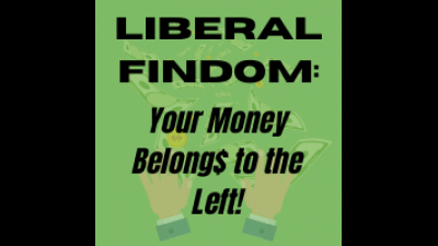Liberal Findom: Your Money Belongs To The Left