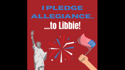 I Pledge Allegiance... To Libbie!