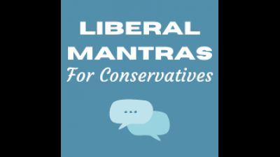 Liberal Mantras For Conservatives