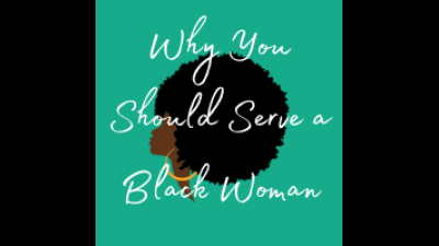 Why You Should Serve A Black Woman