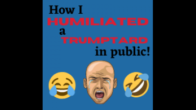 How I Humiliated A Trumptard In Public! True Story
