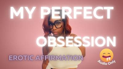 My Perfect Obsession (Erotic Affirmation)