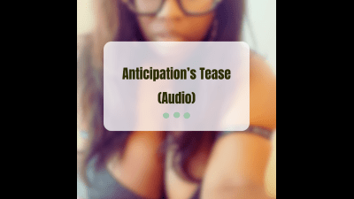 Anticipation's Tease