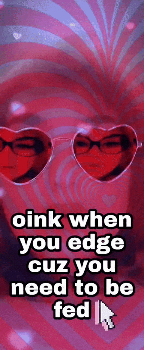 Oink When You Edge Cuz You Need To Be Fed