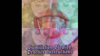 Humiliation Blowjob Practice Instructions