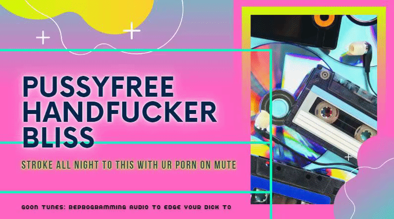 Pussyfree Handfucker Bliss: Goon Tune Audio