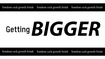 Getting Bigger