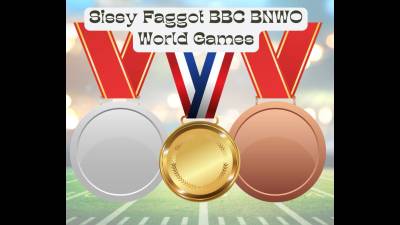 Sissy Faggot BBC Bnwo World Games