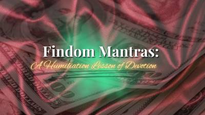 Findom Mantras: A Humiliation Lesson Of Devotion