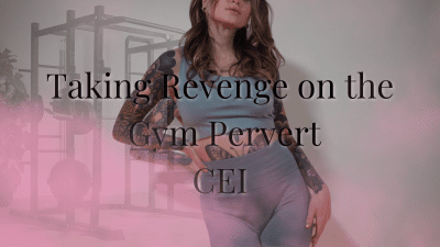 Taking Revenge On The Gym Pervert CEI