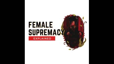 Female Supremacy Explained