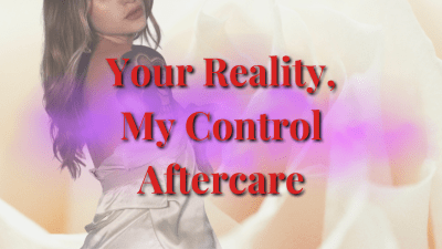 Your Reality, My Control Aftercare