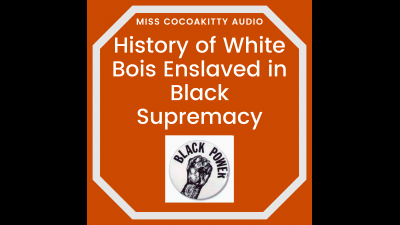 History Of White Bois Enslaved In Black Supremacy Audio