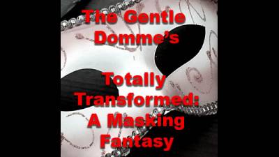 Totally Transformed: A Masking Fantasy